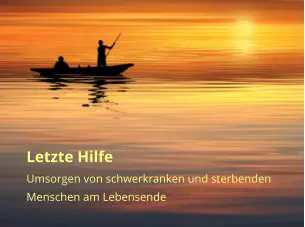 Letzte Hilfe Umsorgen von schwerkranken und sterbenden Menschen am Lebensende