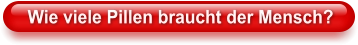 Wie viele Pillen braucht der Mensch?