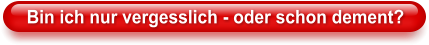 Bin ich nur vergesslich - oder schon dement?